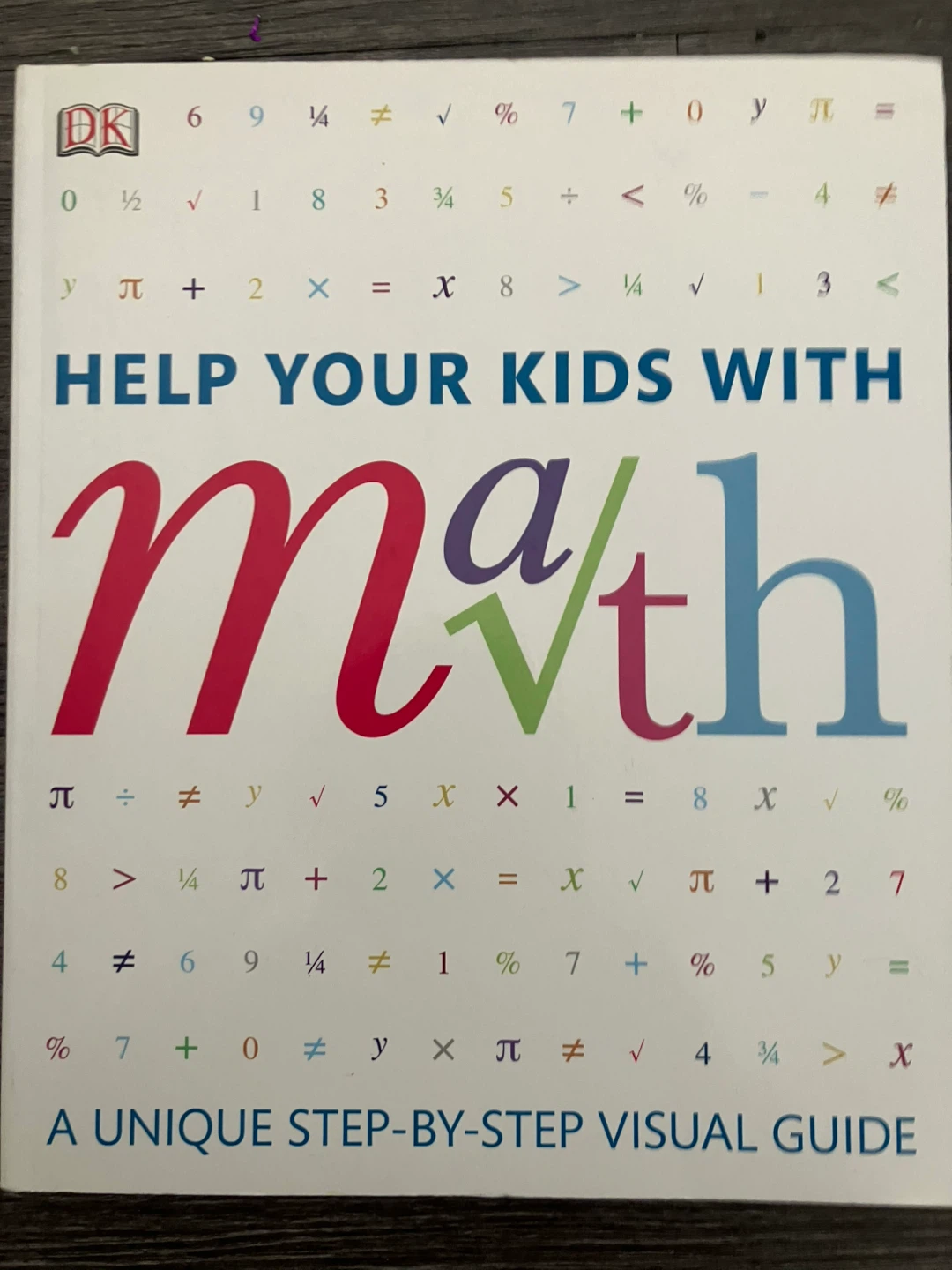 DK Help Your Kids With Math: A Unique Step-by-Step Visual Guide