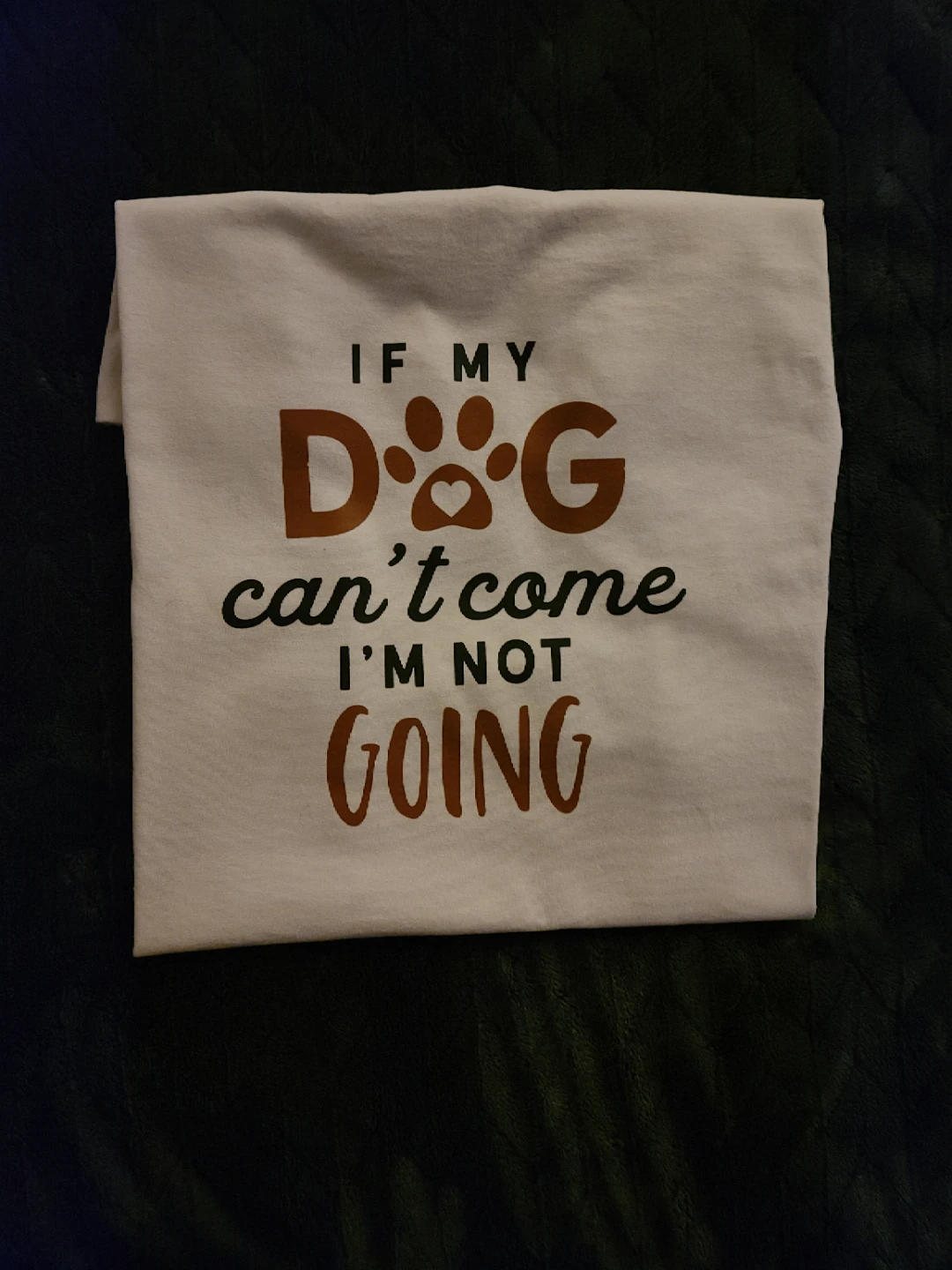 Dog Lover T-Shirt - "If My Dog Can't Come I'm Not Going"