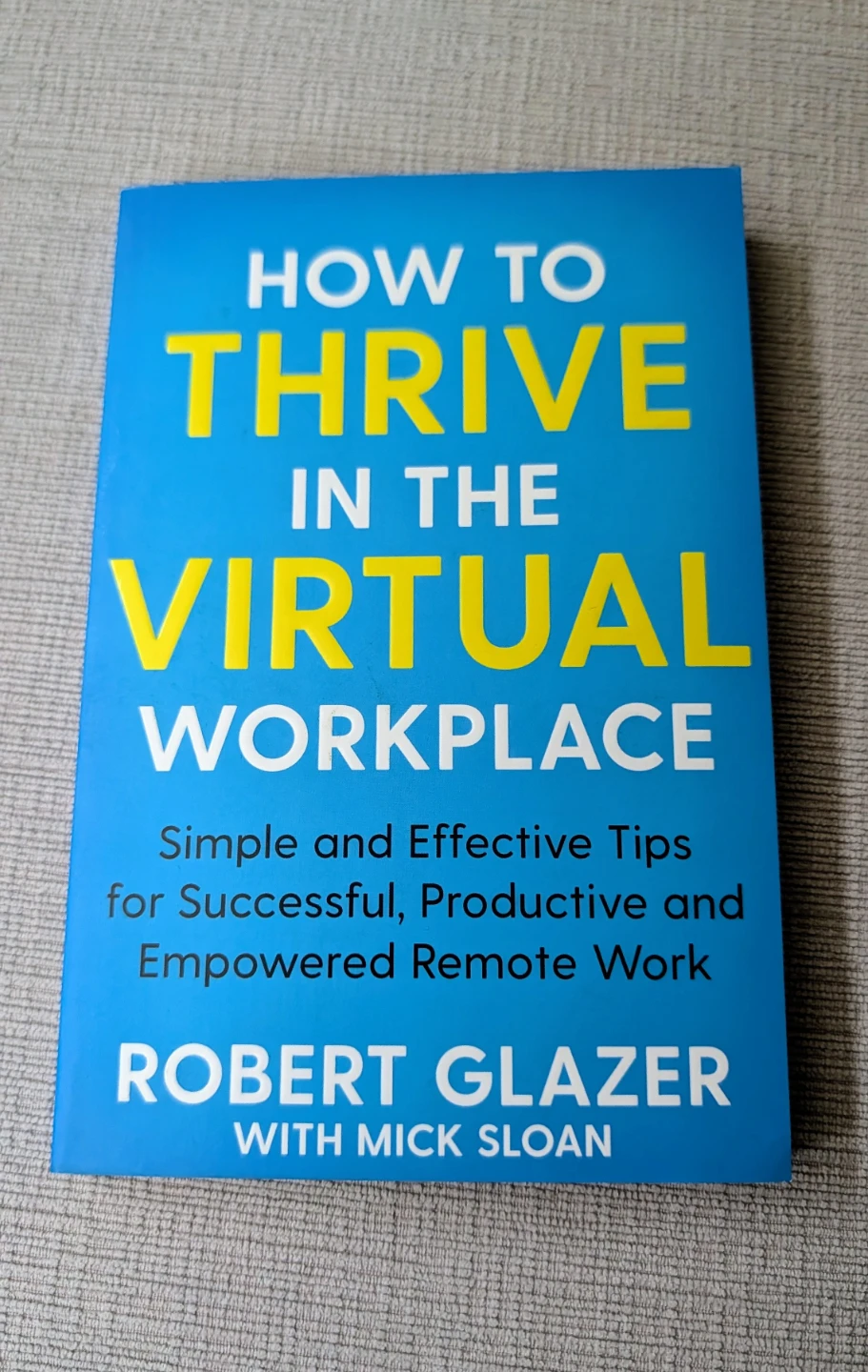 How to Thrive in the Virtual Workplace Book by Robert Glazer