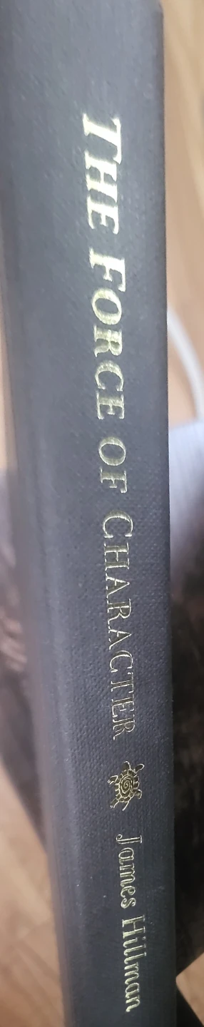 The Force of Character And the Lasting Life by James Hillman