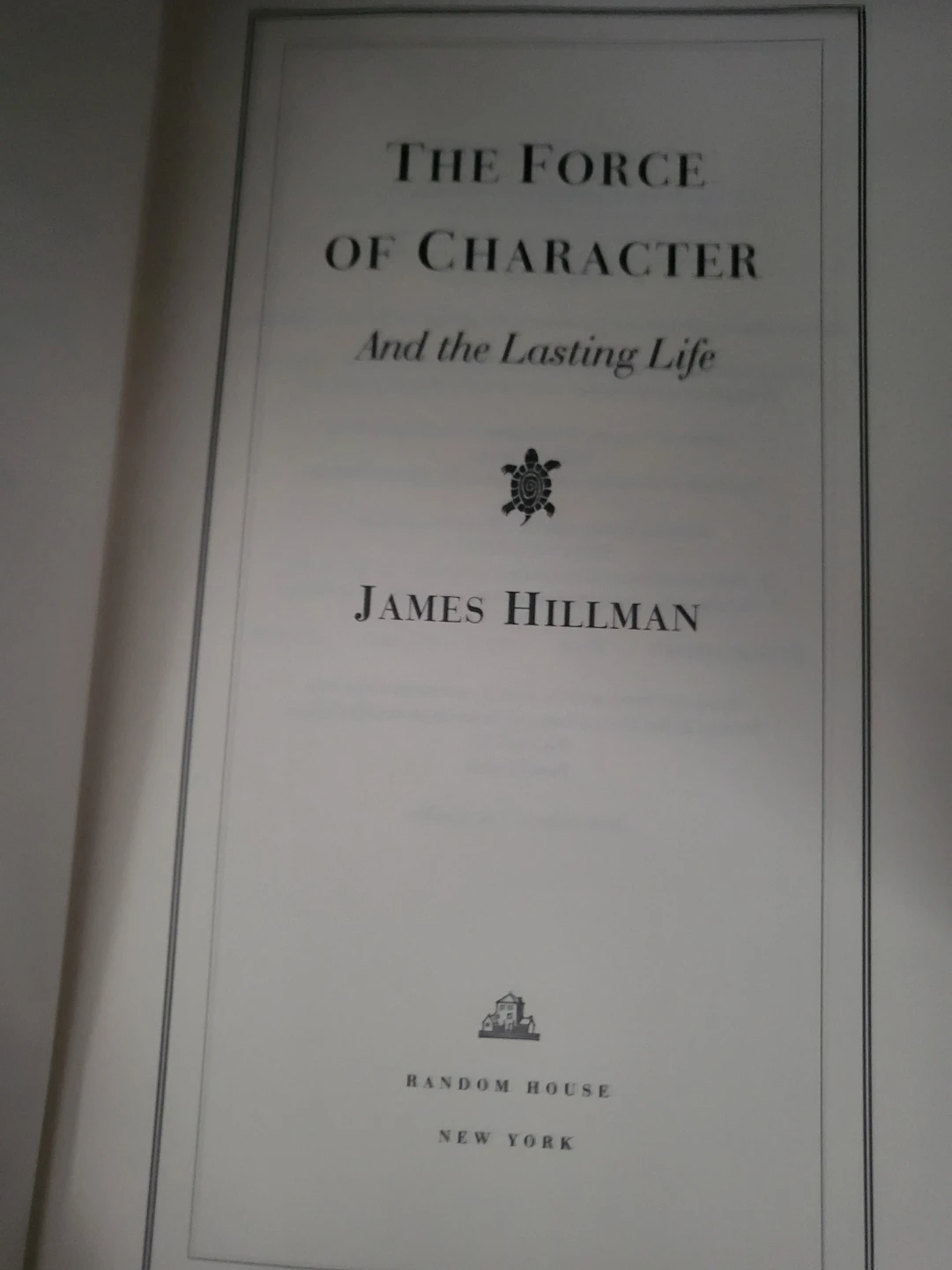 The Force of Character And the Lasting Life by James Hillman - photo 2