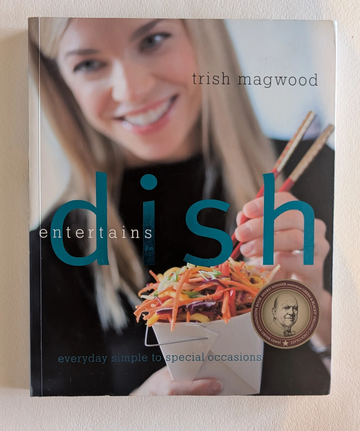 Dish Entertains cookbook is by Trish Magwood