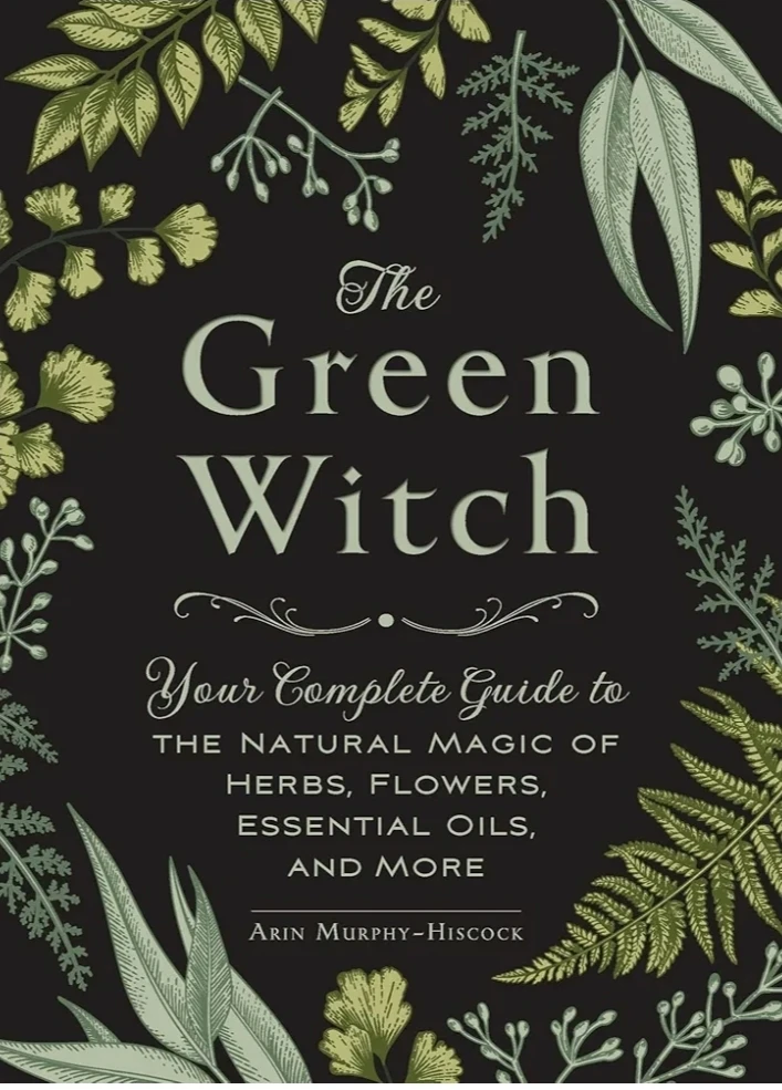 The Green Witch: Your Complete Guide to the Natural Magic