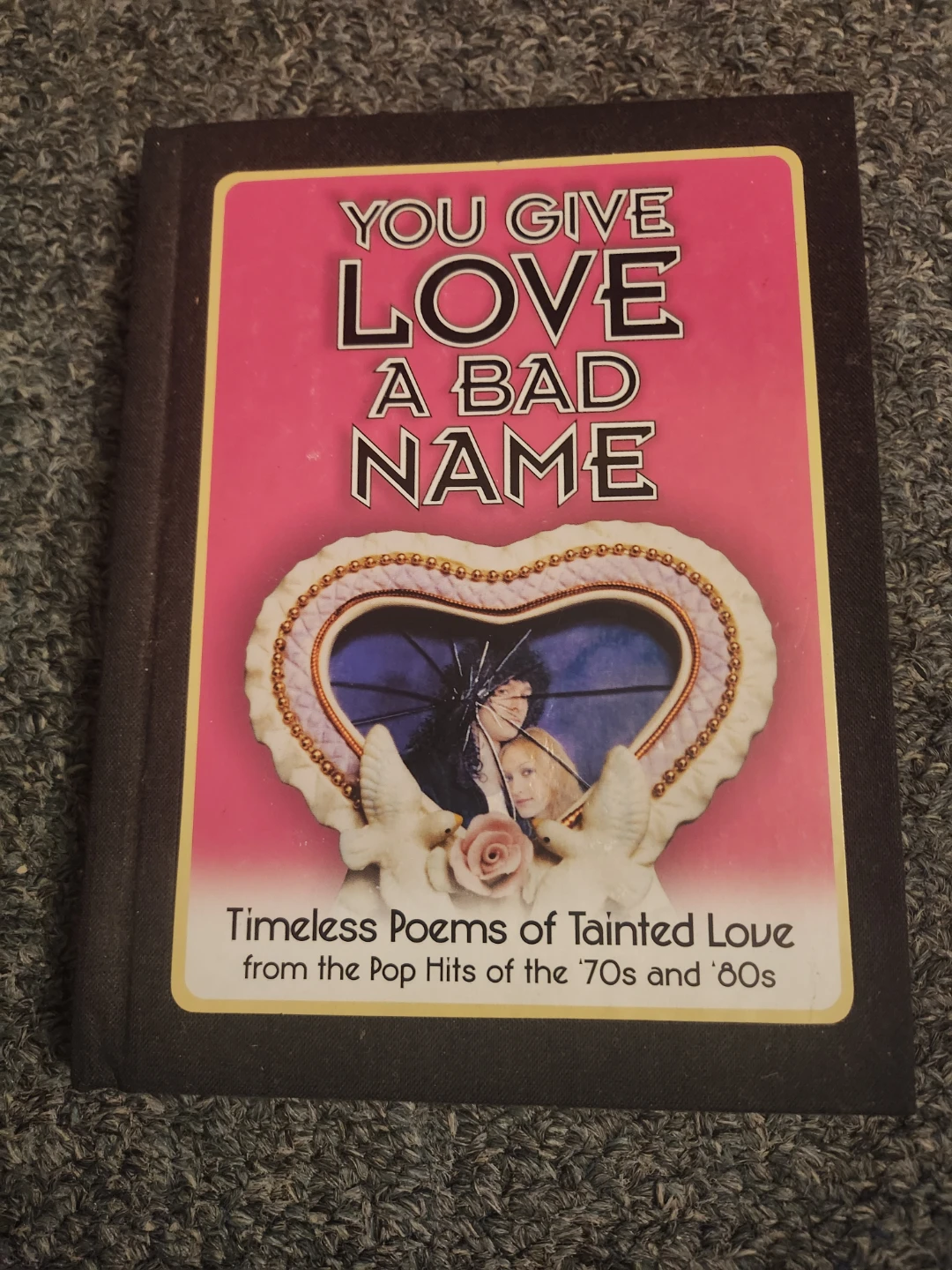 You Give Love A Bad Name Timeless Poems of Tainted Love Book
