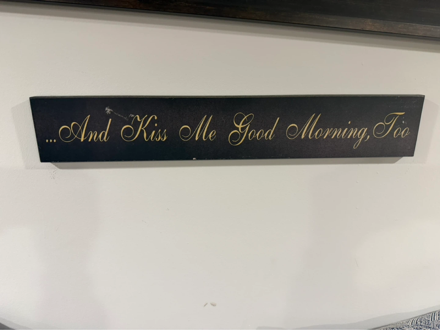 Decorative Wall Sign - "...And Kiss Me Good Morning, Too"