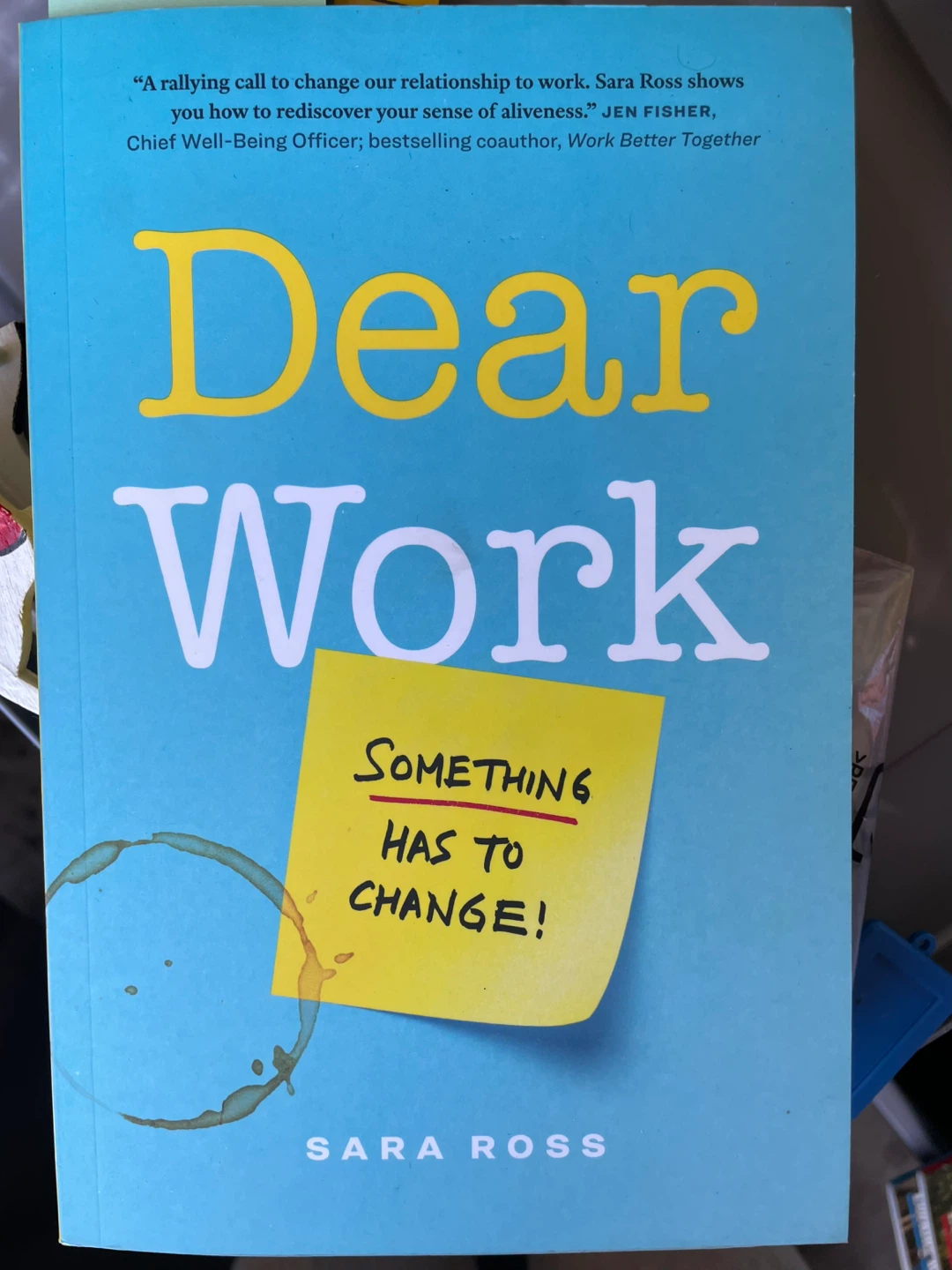 Dear Work: Something Has to Change! by Sara Ross