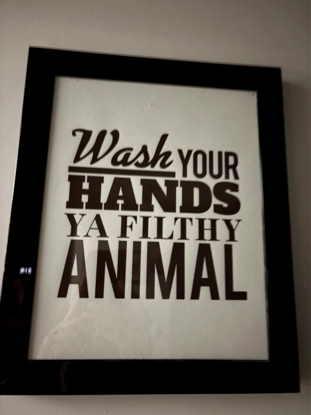 Wash Your Hands Ya Filthy Animal Framed Print