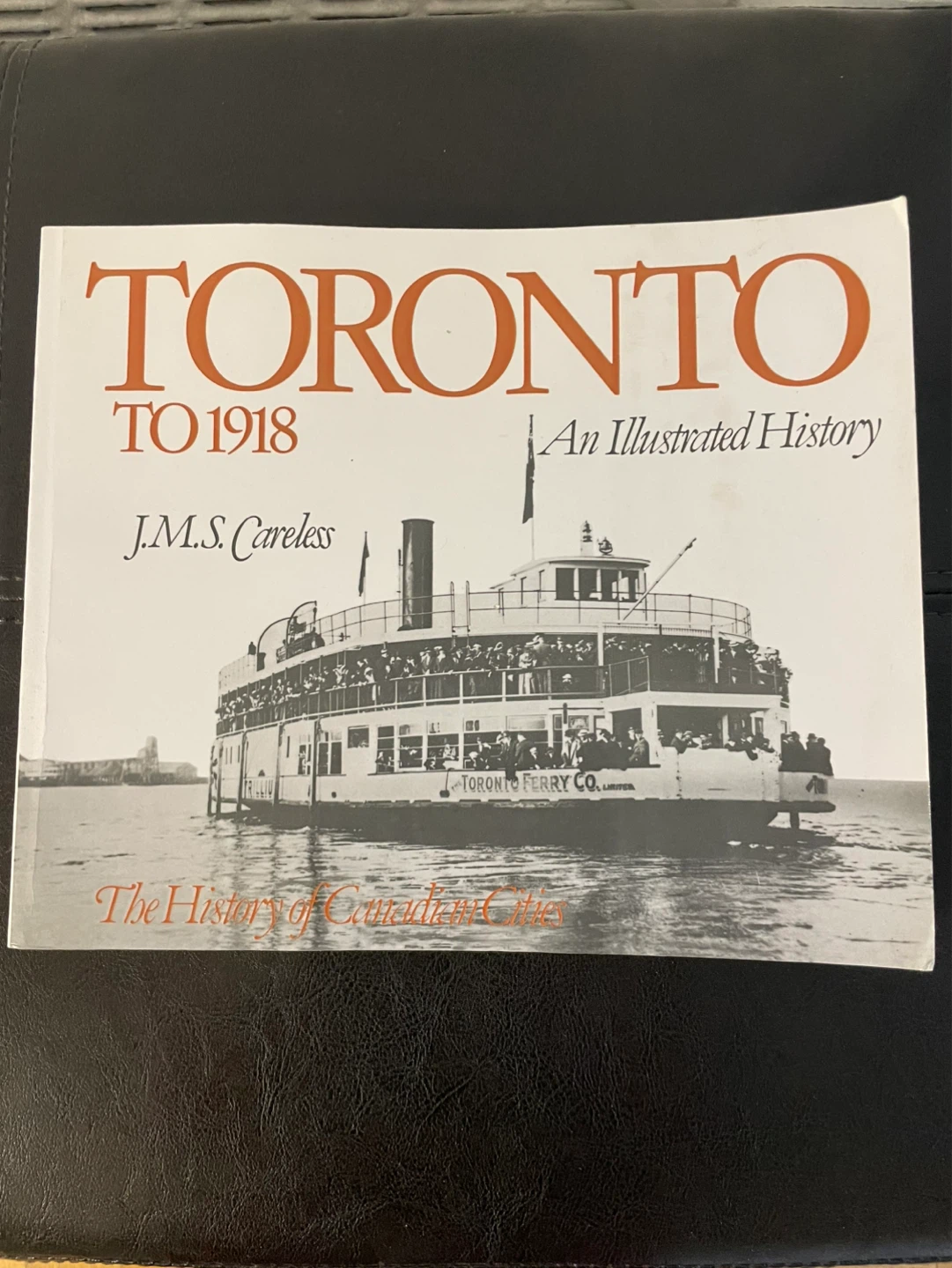 Toronto To 1918: An Illustrated History by J.M.S. Careless