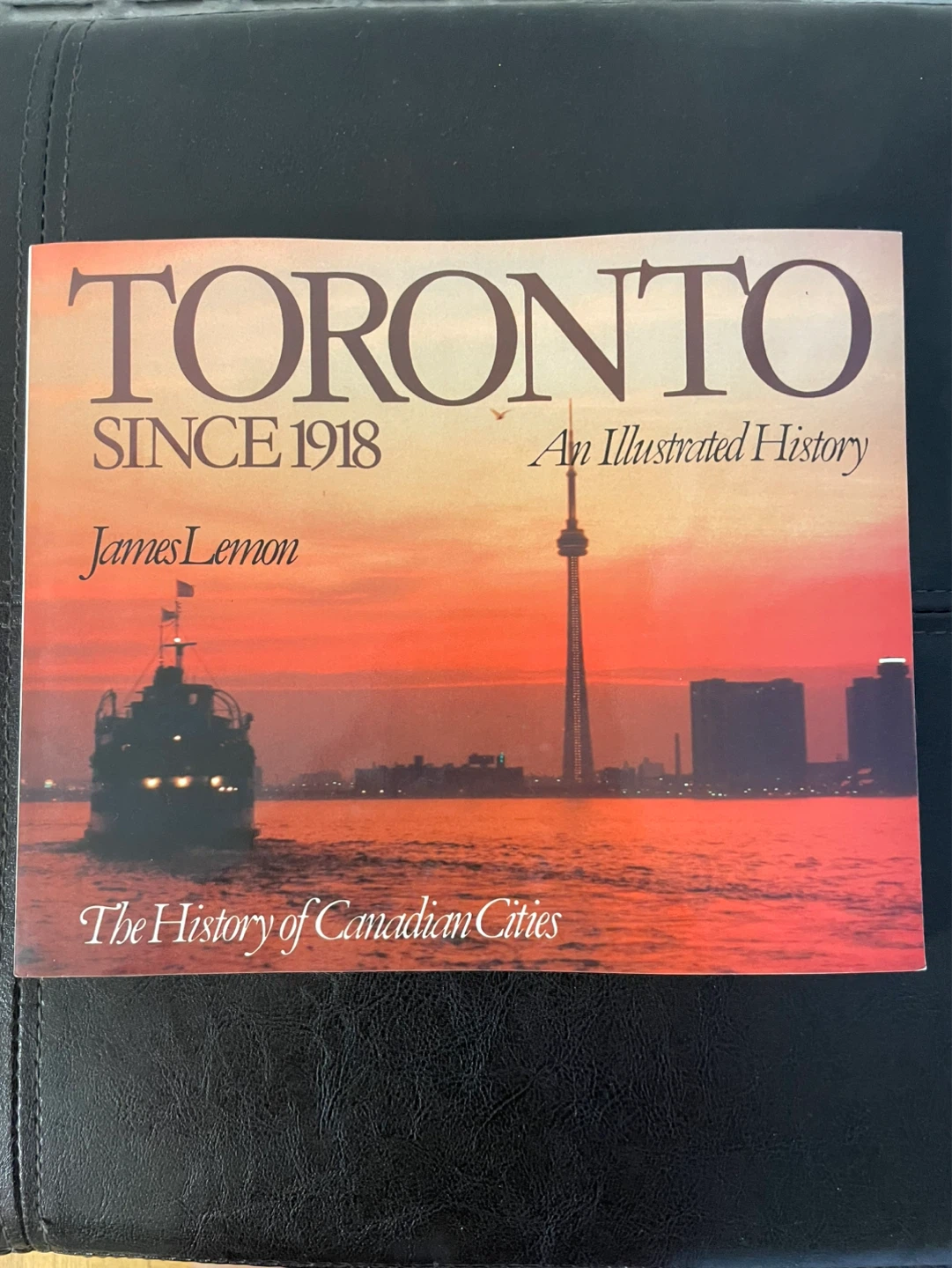 Toronto Since 1918: An Illustrated History by James Lemon