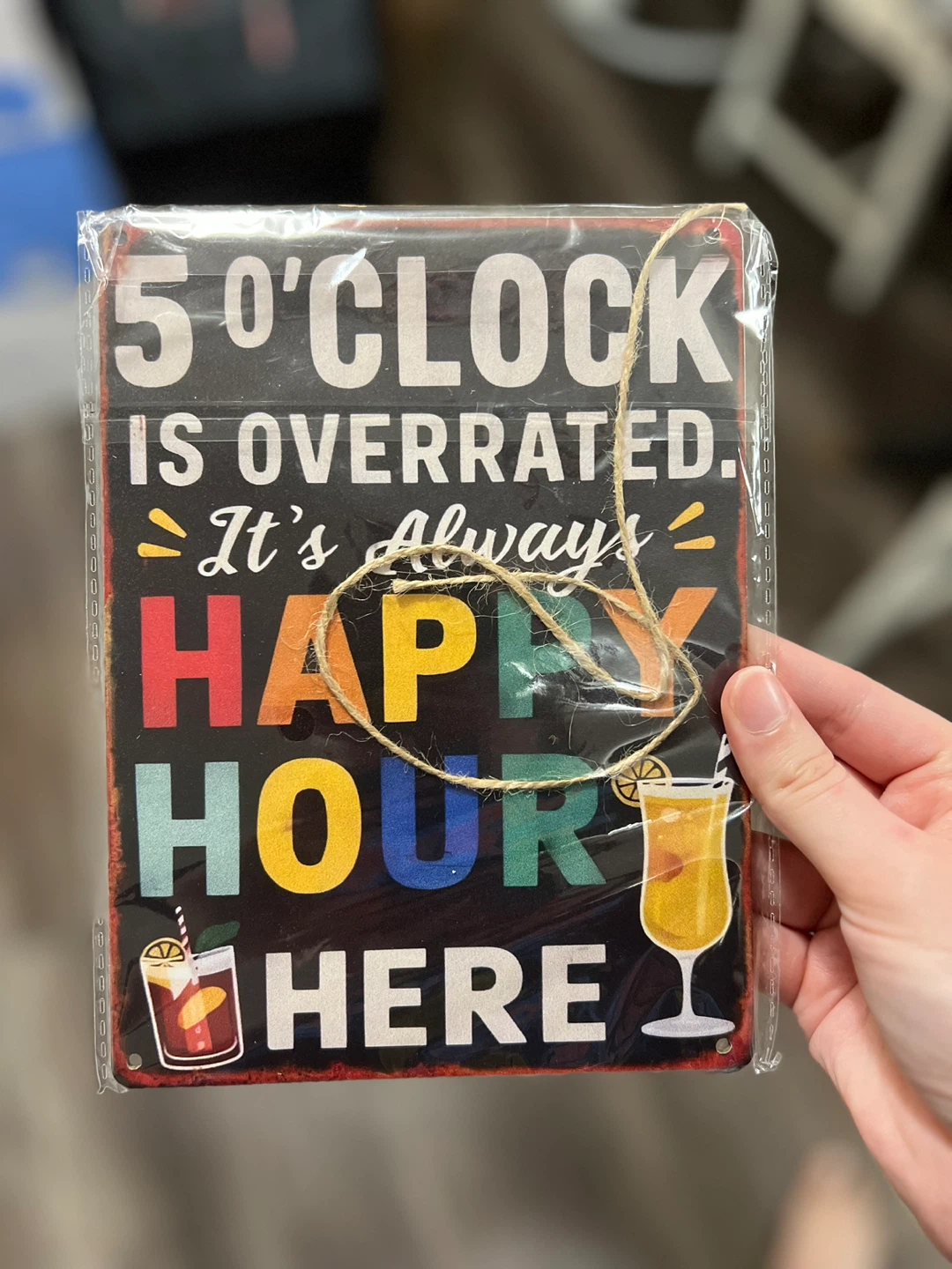Sign "5 O'Clock Is Overrated. It's Always Happy Hour Here"