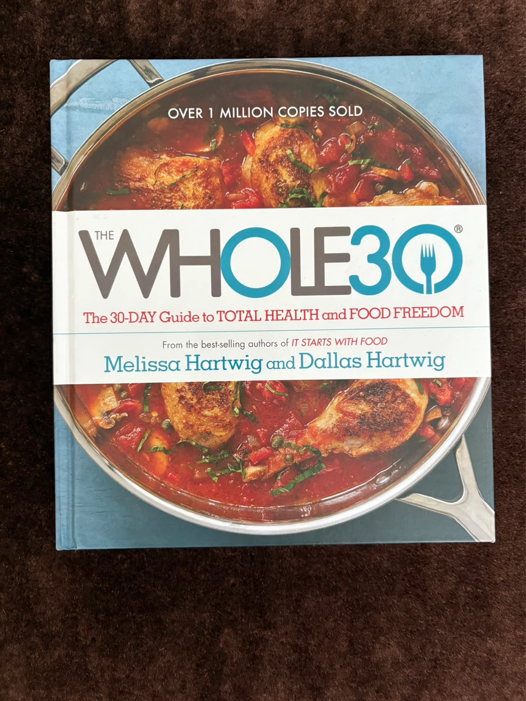 The Whole30: The 30-Day Guide  Health/Food Freedom Cookbook