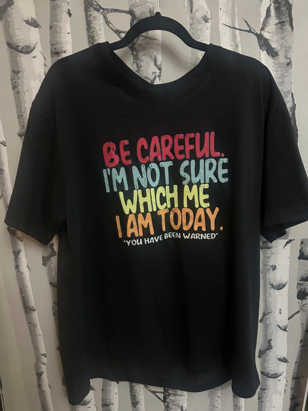 Graphic Tee - Be Careful I'm Not Sure Which Me I Am Today - photo 2