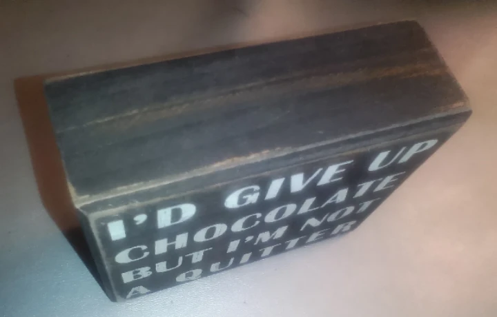 "I'd give up chocolate but I'm not a quitter" Sign - photo 2