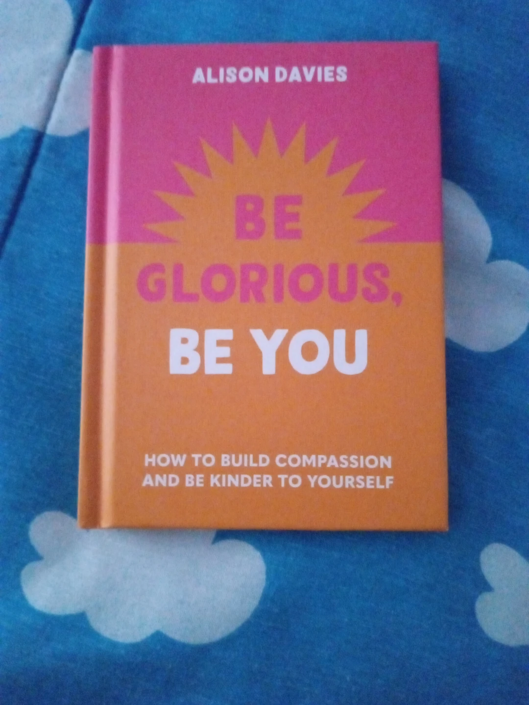 Be Glorious, Be You by Alison Davies