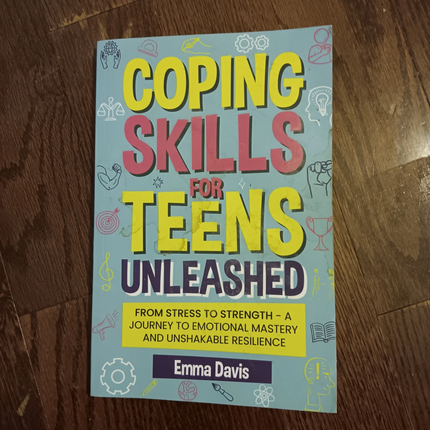 Coping Skills for Teens Unleashed by Emma Davis