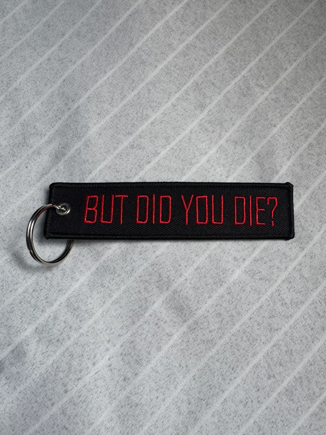 “But Did You Die?” Keychain – Embroidered