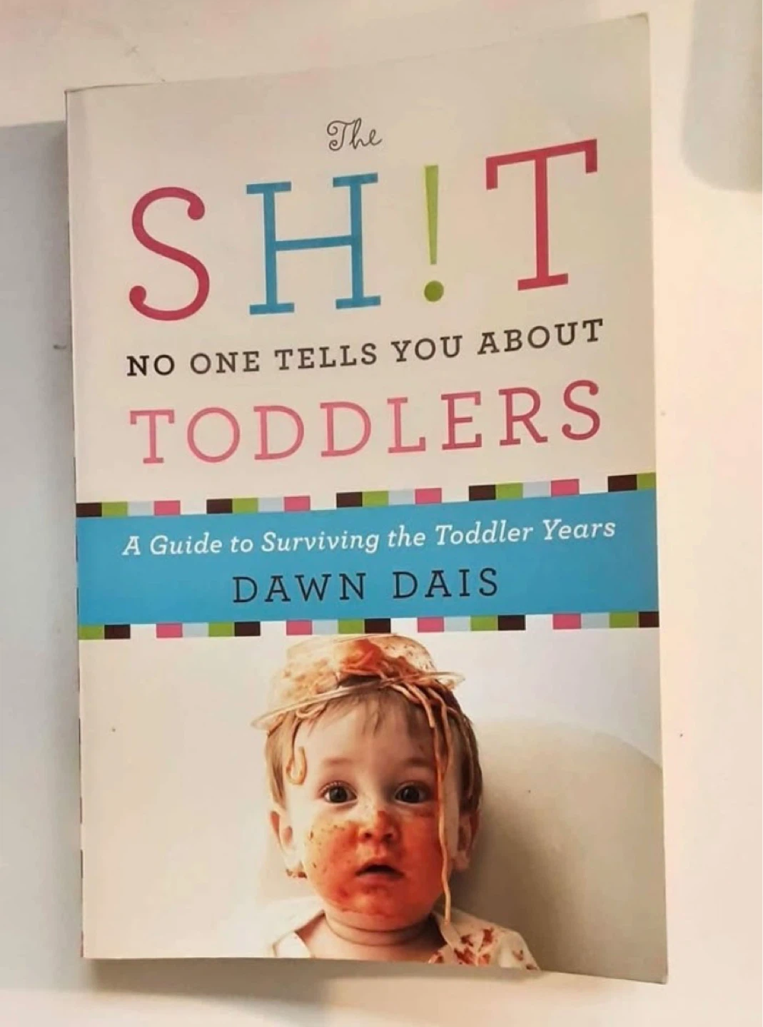The Sh!t No One Tells You About Toddlers by Dawn Dais