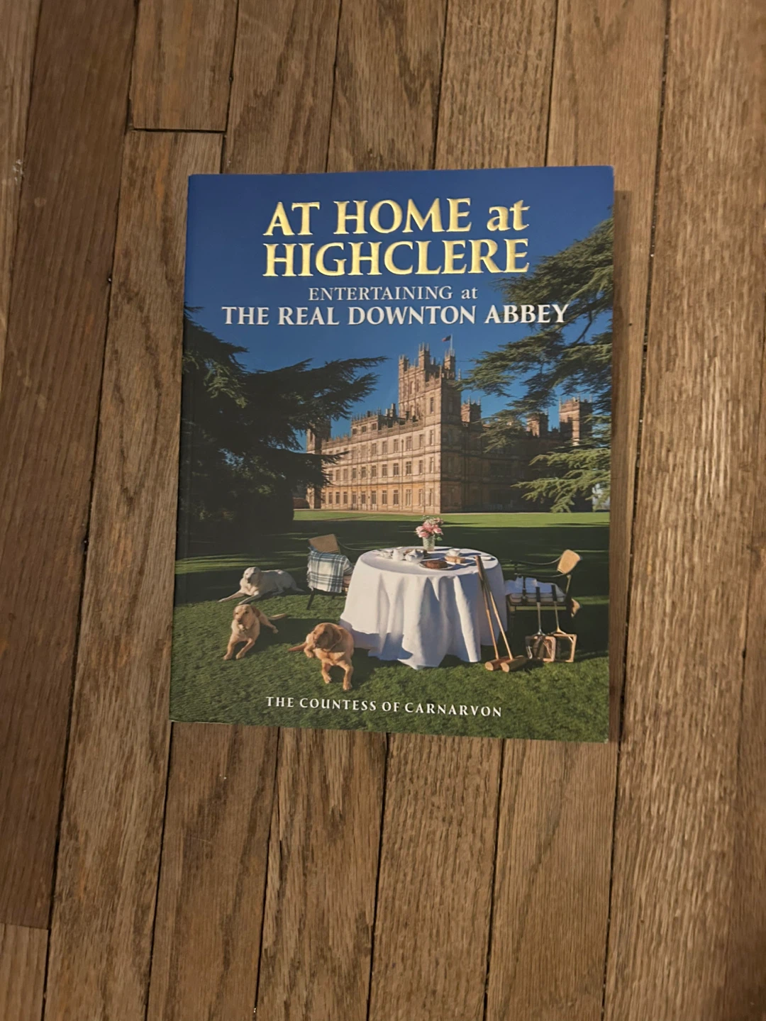 At Home at Highclere: The Real Downton Abbey Book