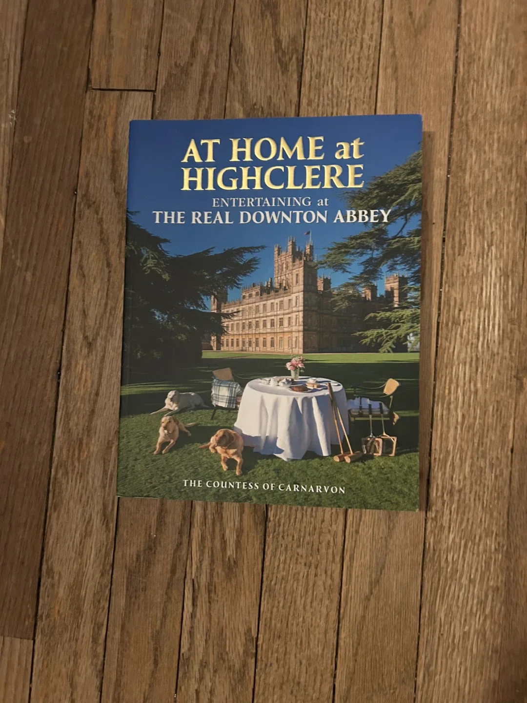At Home at Highclere: The Real Downton Abbey Book