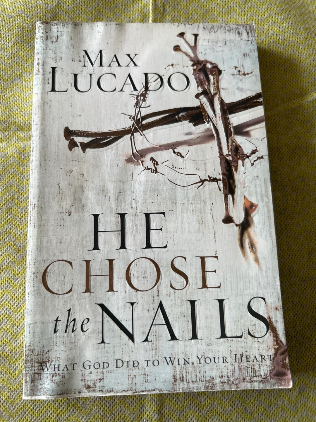 He Chose the Nails by Max Lucado