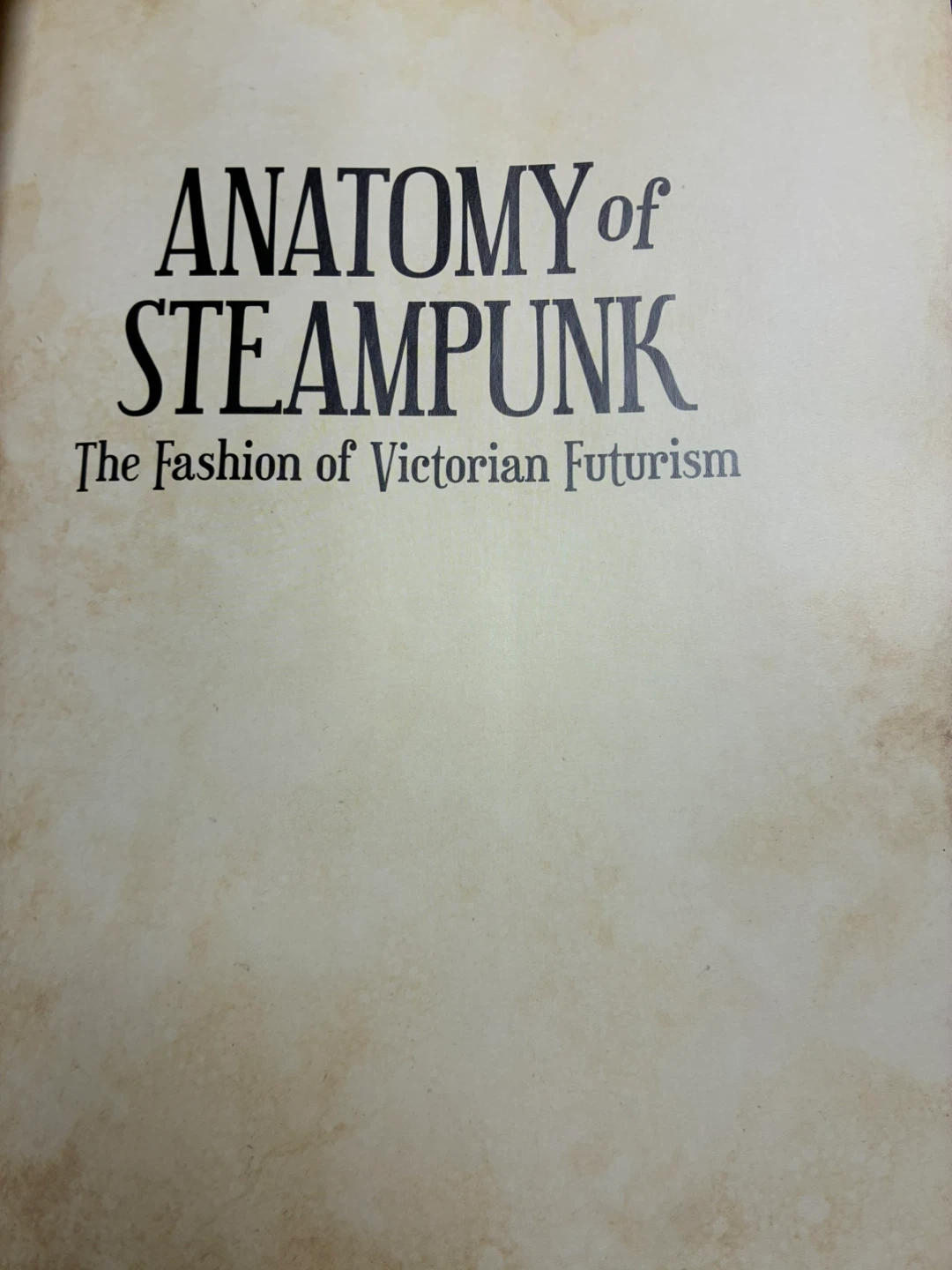 Anatomy of Steampunk: The Fashion of Victorian Futurism book - photo 3