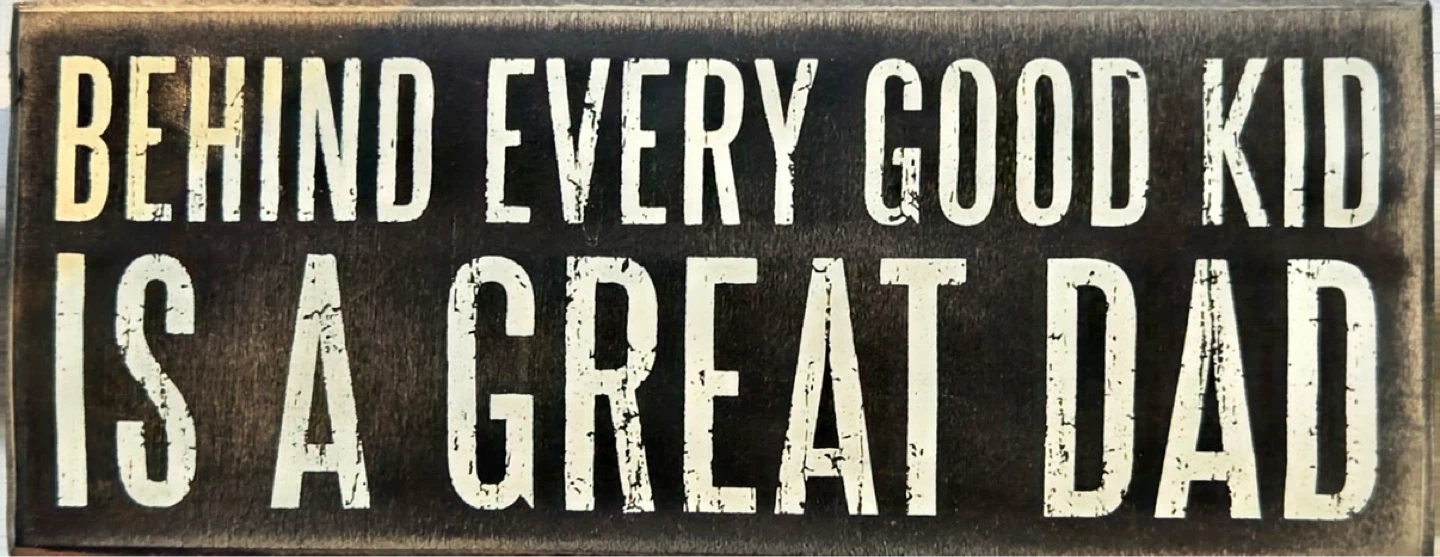 Behind Every Good Kid Is A Great Dad Wood Sign