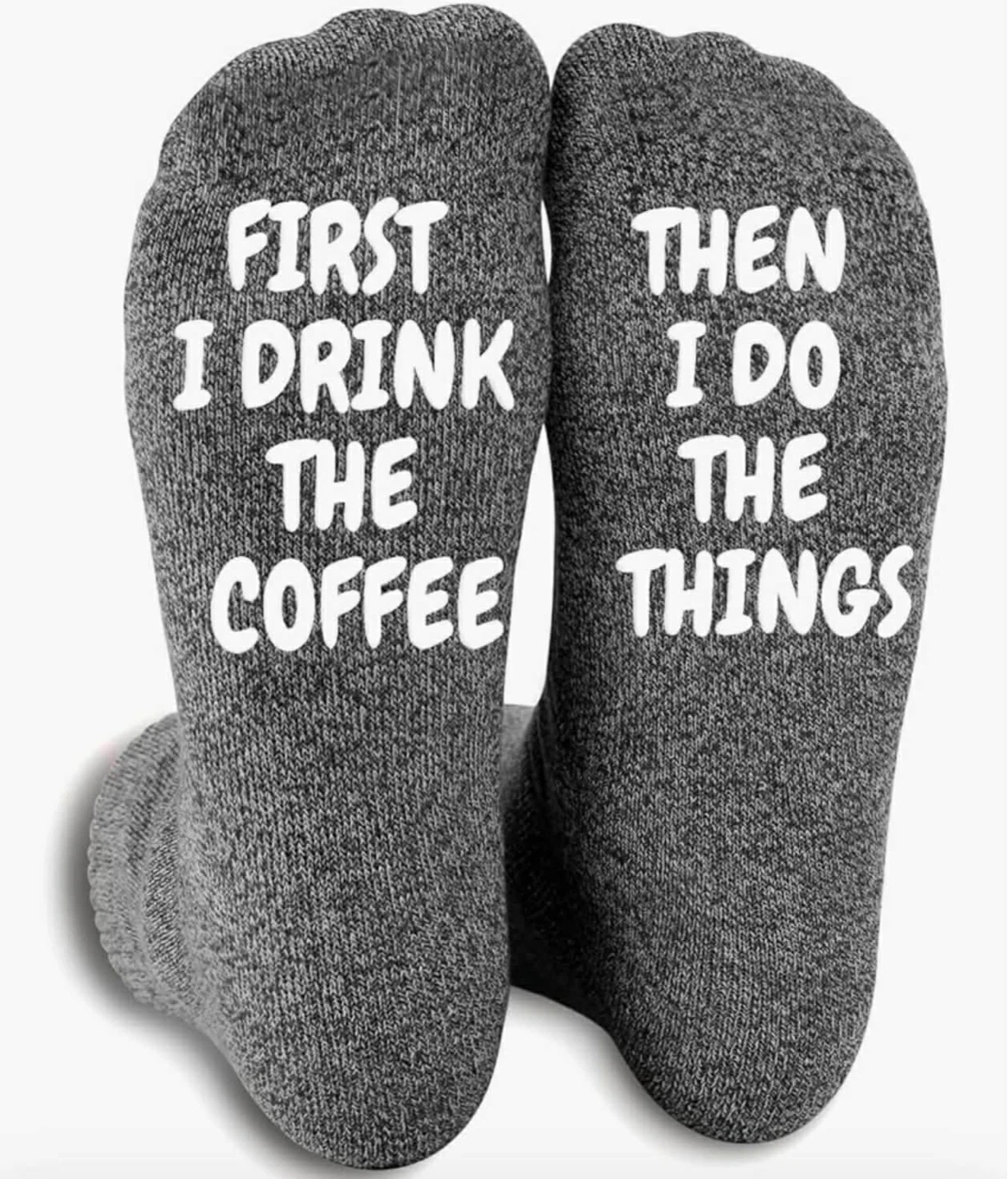 Fun socks.  “ First I drink the coffee” “Then I do the stuff”