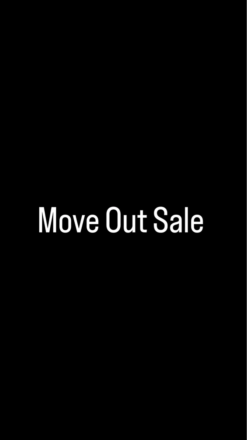 Move out sale everything must go