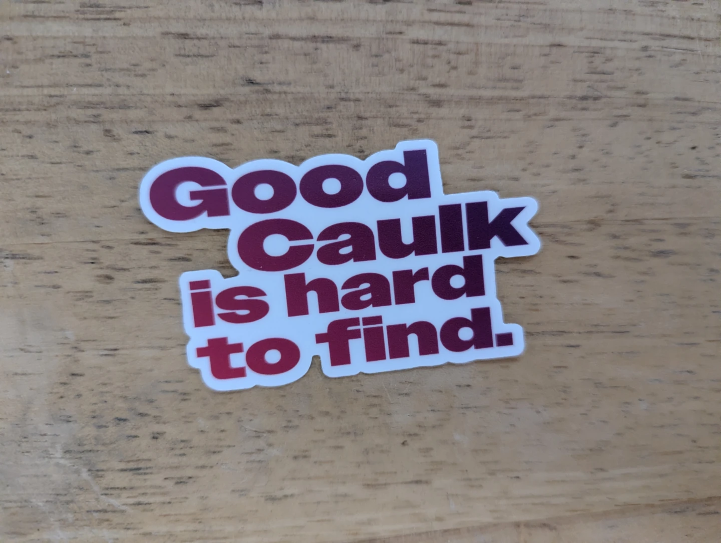 Good Caulk is Hard to Find Sticker