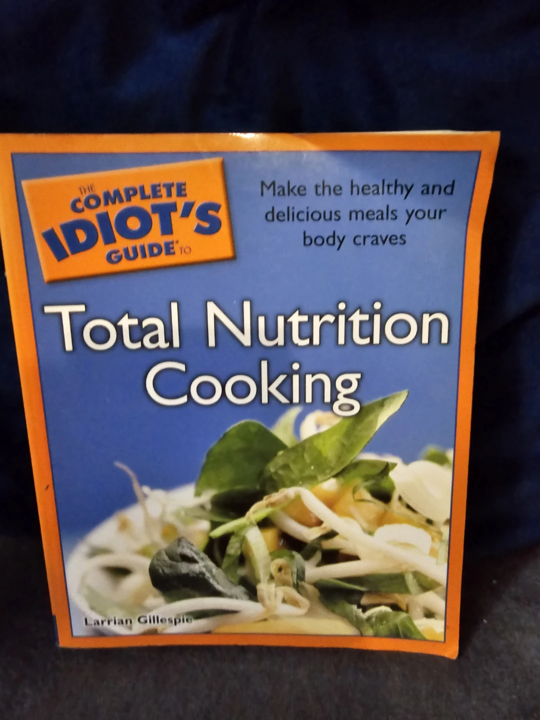 The Complete Idiot's Guide to Total Nutrition Cooking