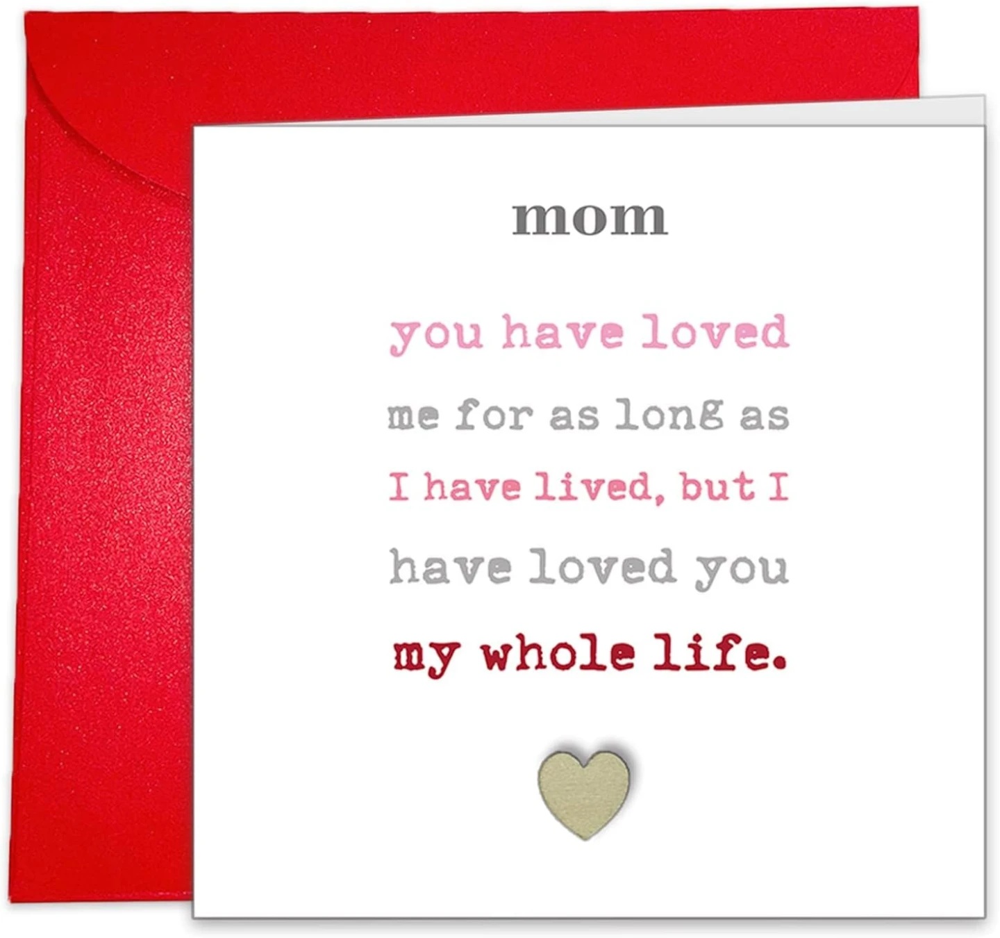 Card for Mom - You Have Loved Me For As Long As I Have Lived
