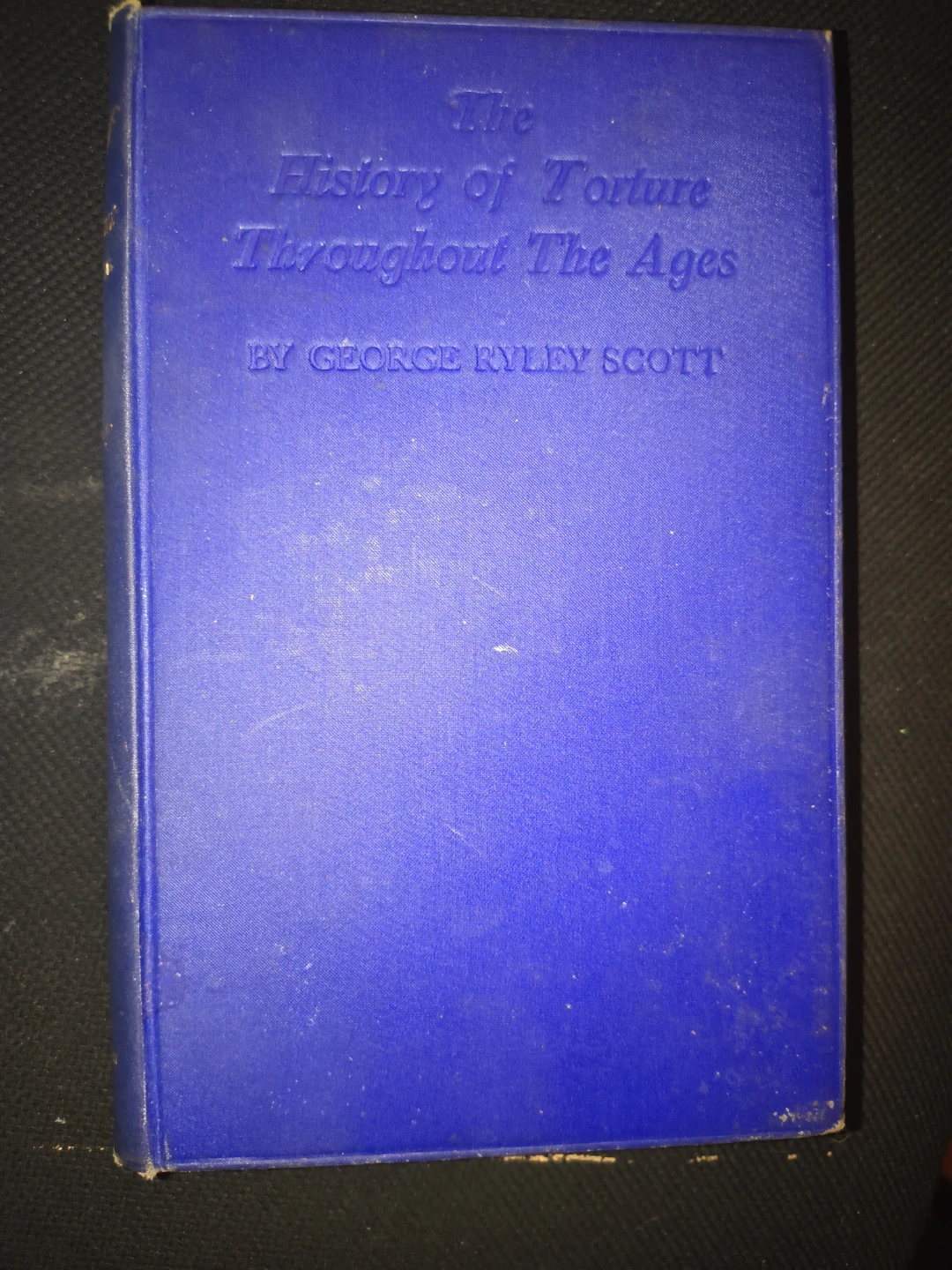 The History of Torture Throughout The Ages by George Ryley Scott