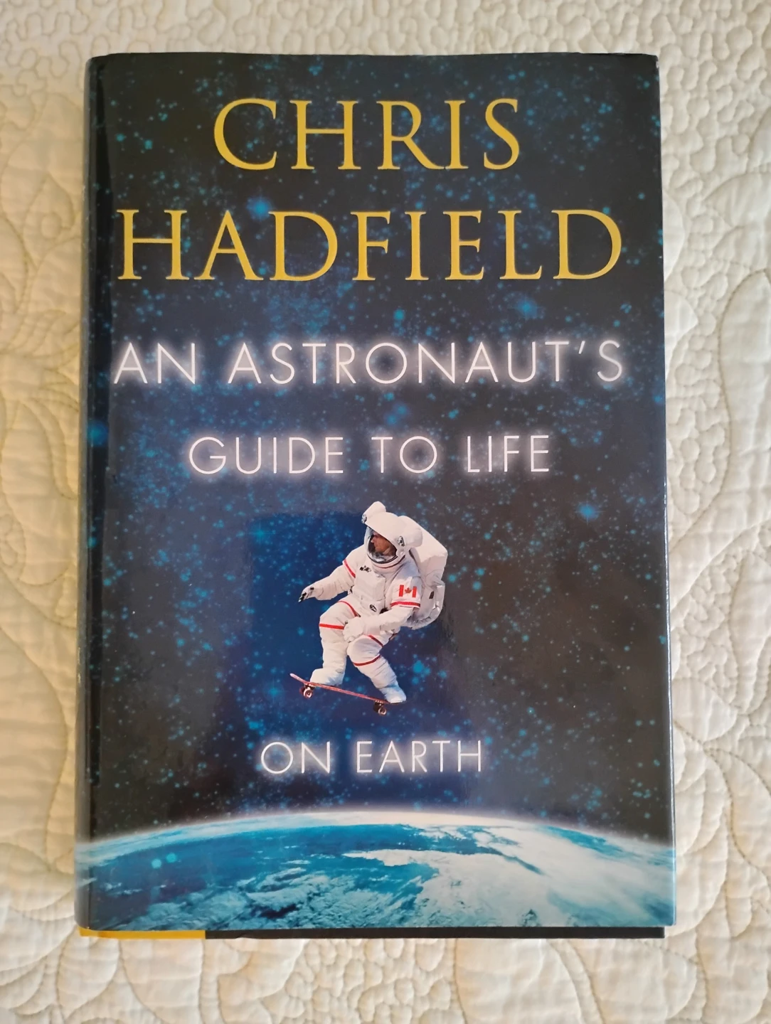 Chris Hadfield An Astronaut's Guide to Life on Earth Book