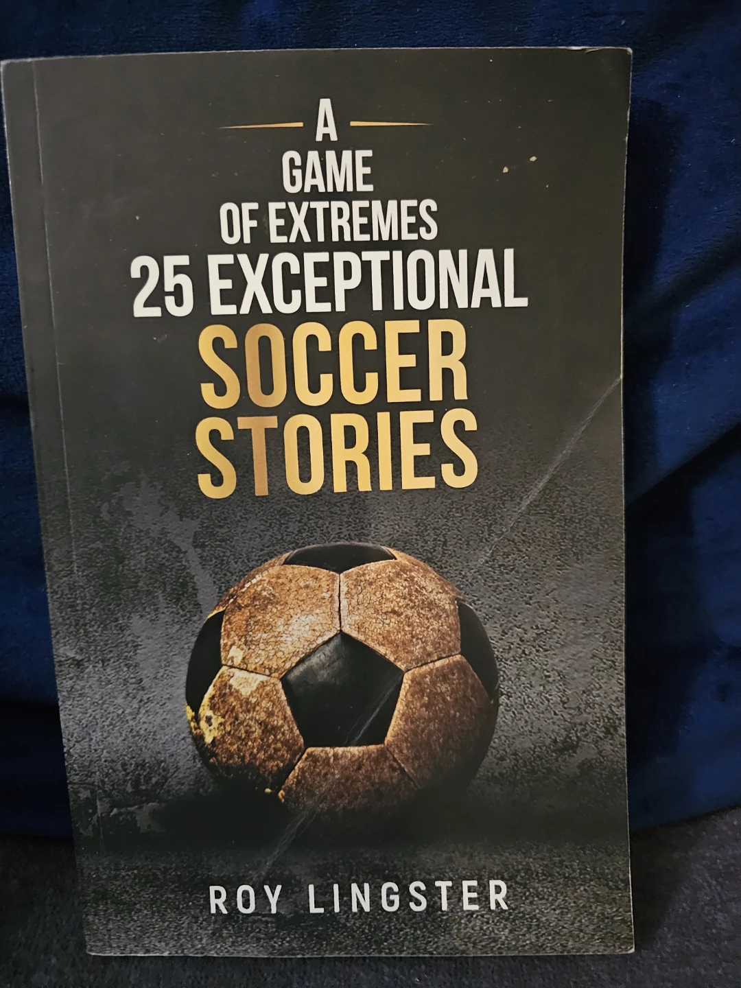 A Game of Extremes: 25 Exceptional Soccer Stories