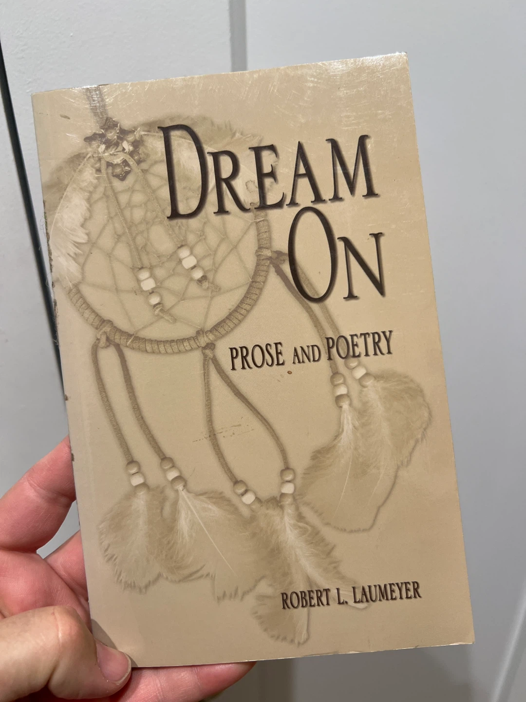 Dream On: Prose and Poetry by Robert L. Laumeyer