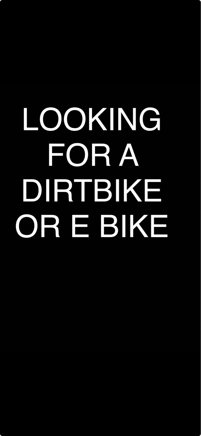 Looking for a Dirtbike or E-bike