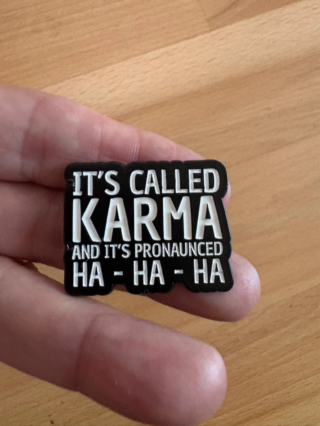 It’s Called Karma… Enamel Pin $8 firm