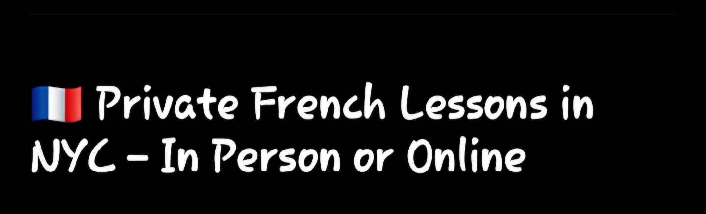 🇫🇷 Private French Lessons in NYC – In Person or Online
