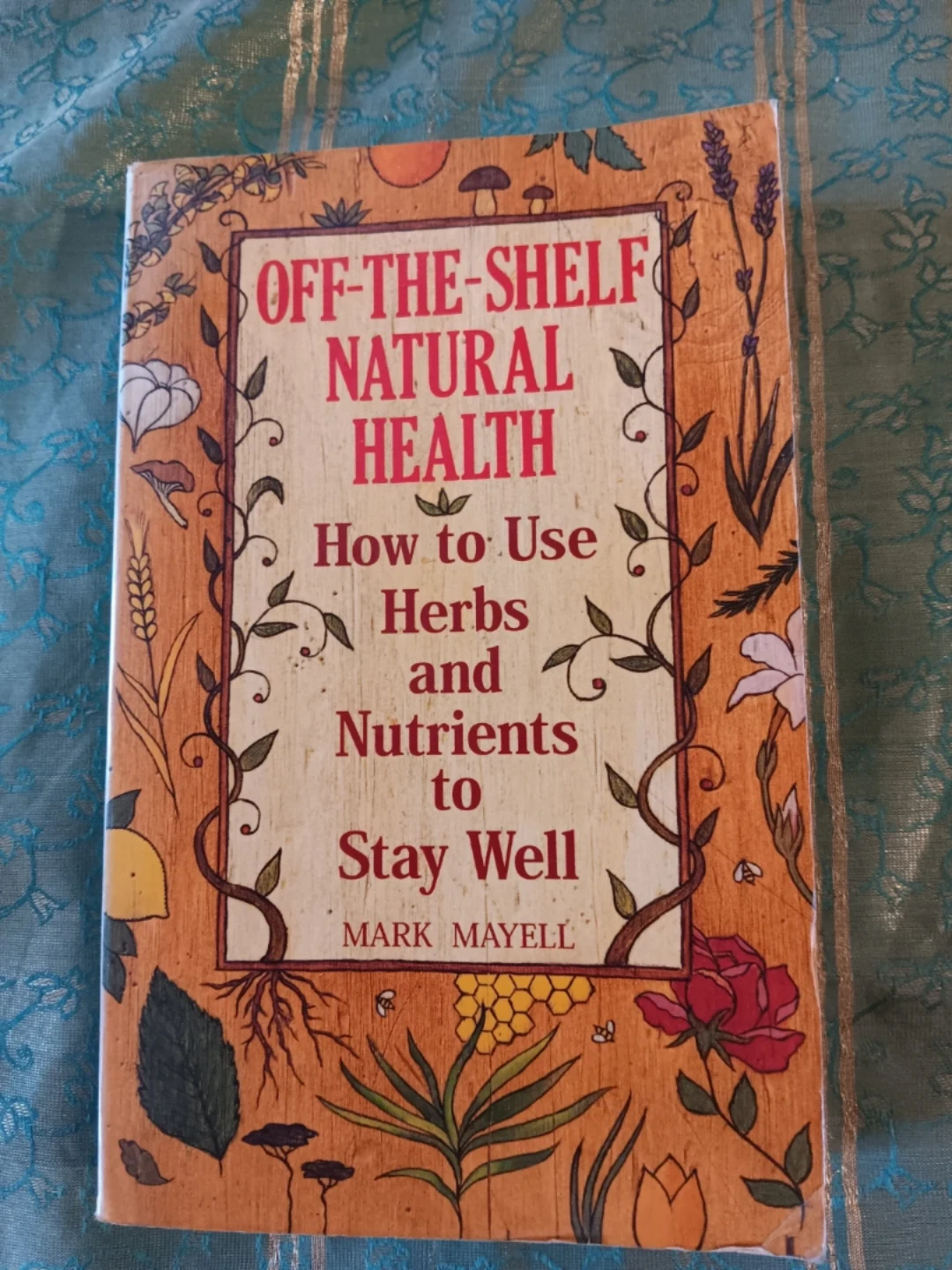 How to Use Herbs and Nutrients to Stay Well by Mark Mayell
