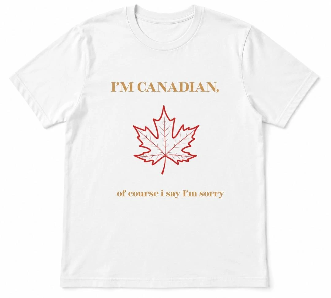 Graphic T-Shirt "I'm Canadian, of course I say I'm sorry"