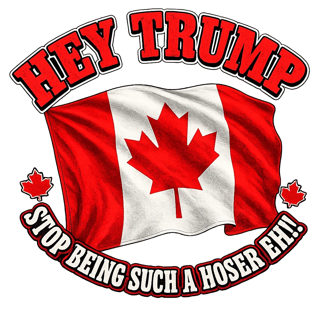 Hey Trump Stop Being Such a Hoser Eh Canadian Flag T-Shirt