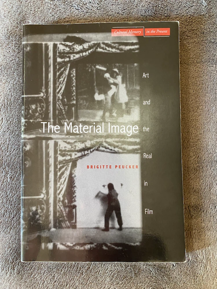 The Material Image: Art and the Real in Film by Brigitte Peucker