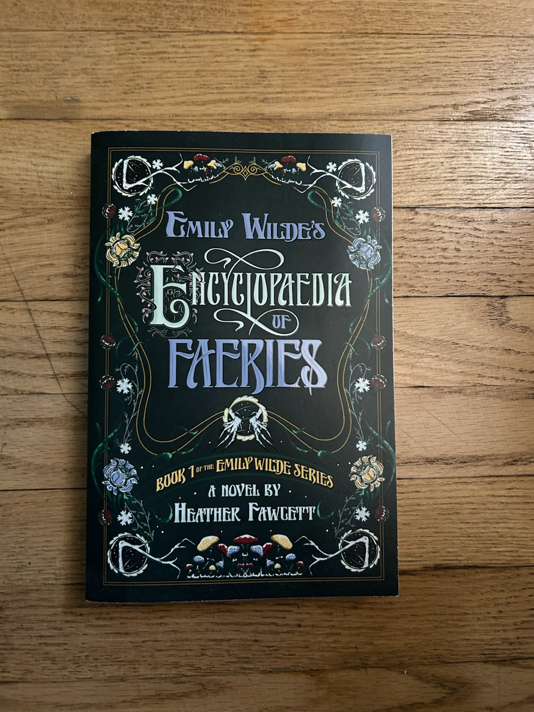 Emily Wilde's Encyclopaedia of Faeries Book 1 by Heather Fawcett