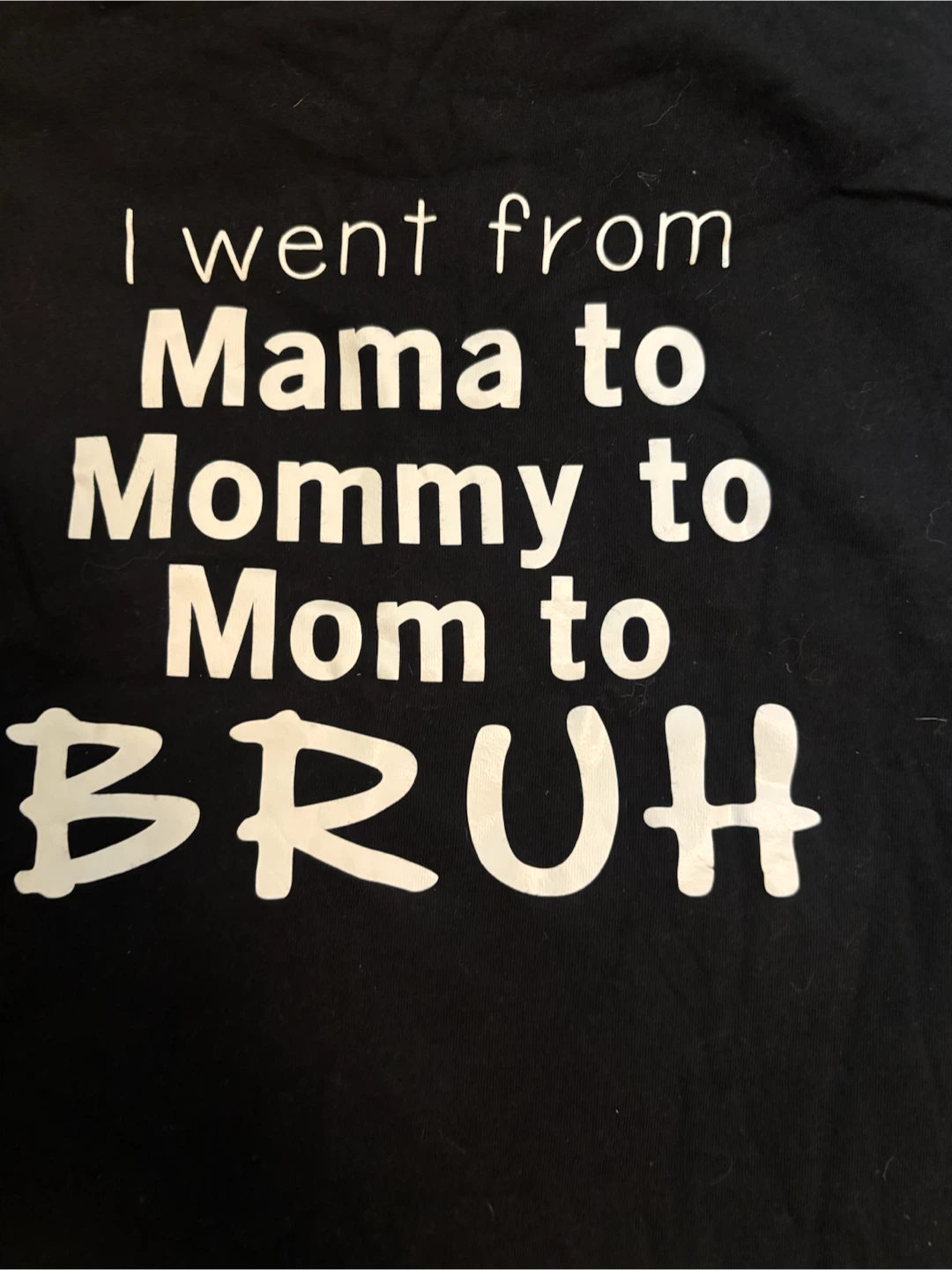 Graphic T-Shirt "I Went From Mama to Mommy to Mom to BRUH"