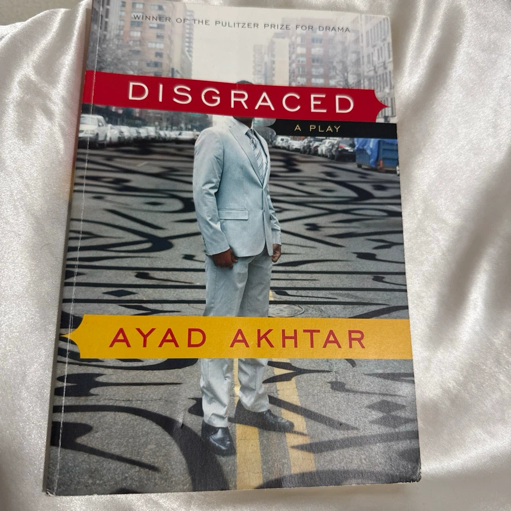 Disgraced: A Play by Ayad Akhtar