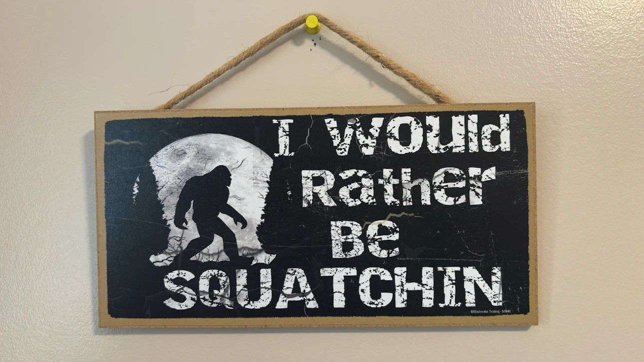 5x10 “I Would Rather Be Squatchin sign