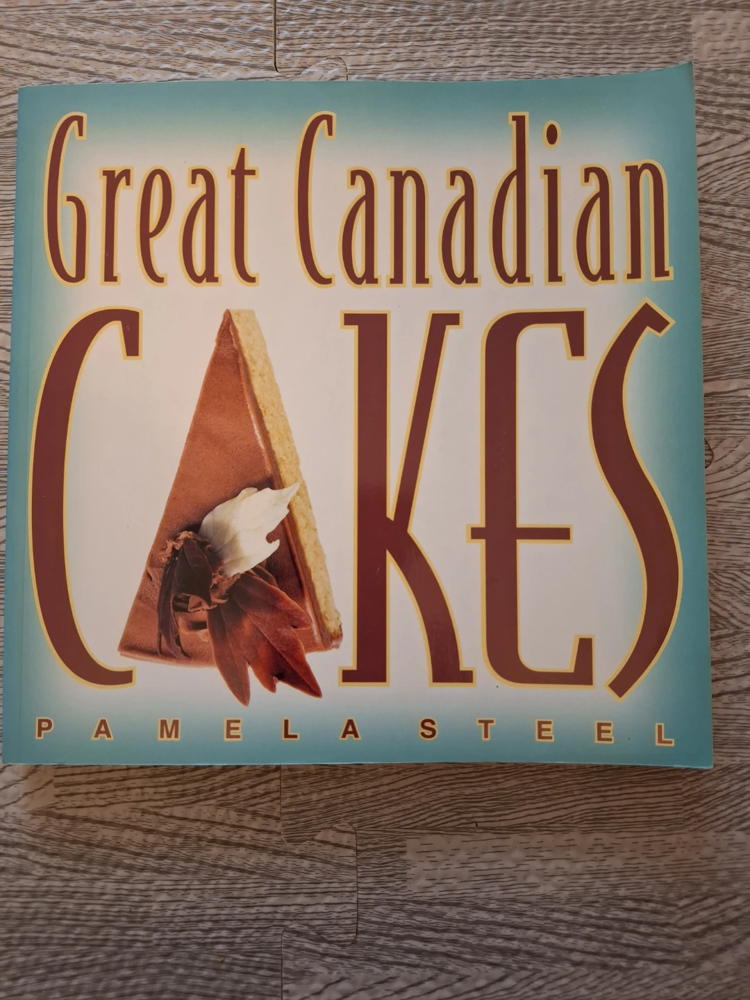 Great Canadian Cakes Cookbook by Pamela Steel