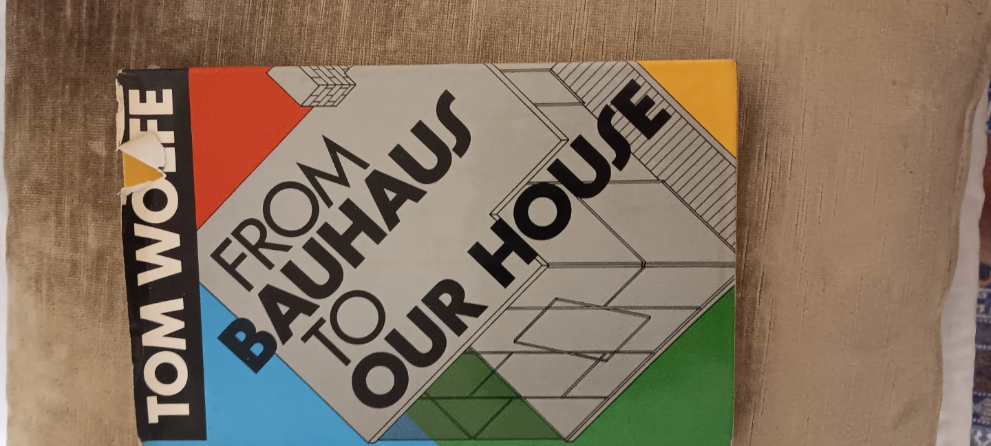 From Bauhaus to Our House by Tom Wolfe