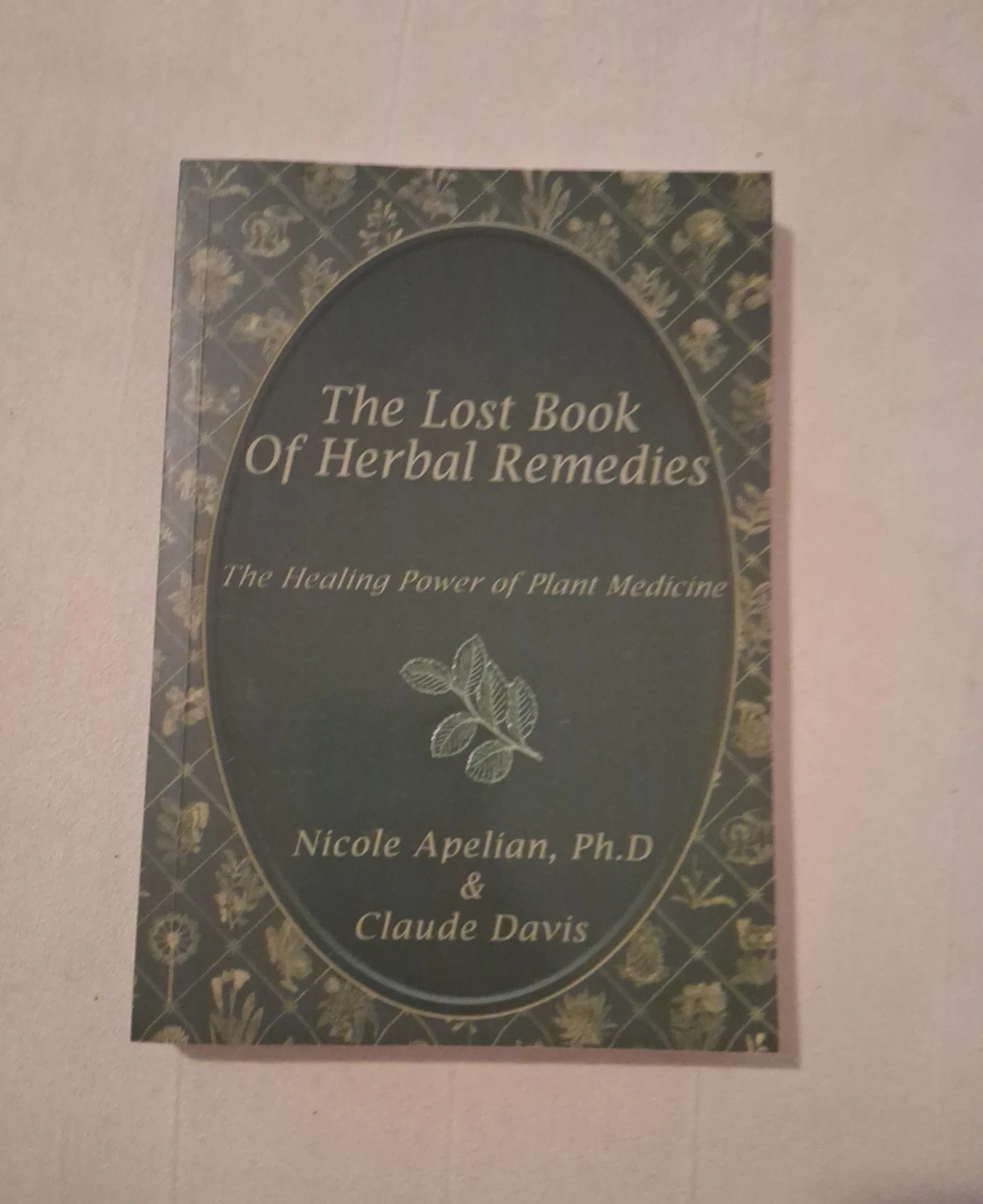 The Lost Book Of Herbal Remedies by Apelian & Davis