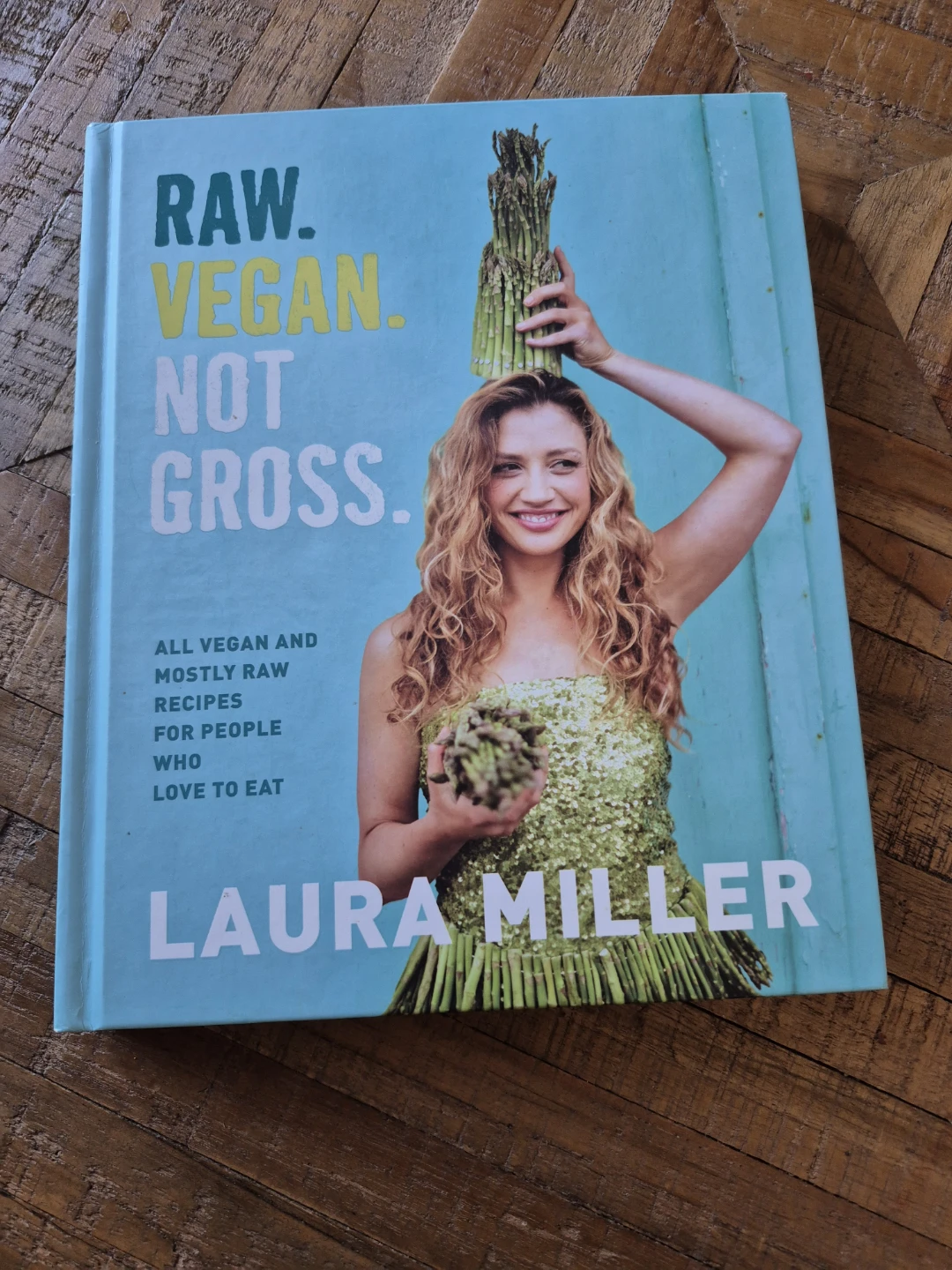 Raw. Vegan. Not Gross. Cookbook by Laura Miller